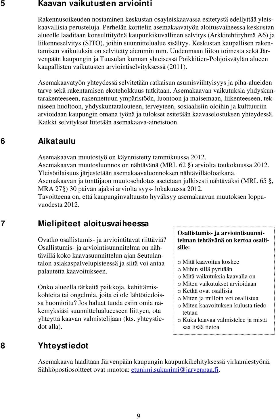 sisältyy. Keskustan kaupallisen rakentamisen vaikutuksia on selvitetty aiemmin mm.