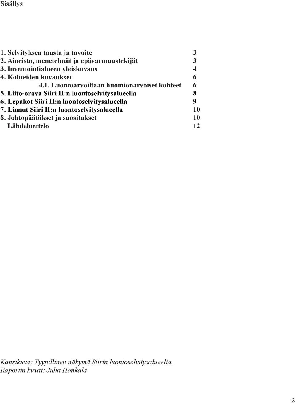 Liito-orava Siiri II:n luontoselvitysalueella 8 6. Lepakot Siiri II:n luontoselvitysalueella 9 7.