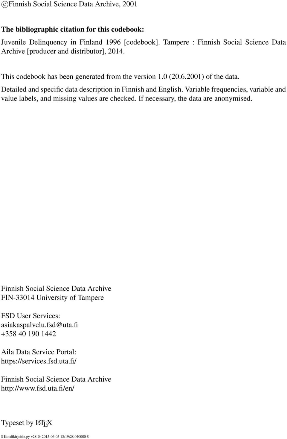 Detailed and specific data description in Finnish and English. Variable frequencies, variable and value labels, and missing values are checked. If necessary, the data are anonymised.