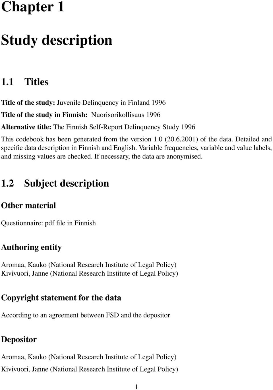 codebook has been generated from the version 1.0 (20.6.2001) of the data. Detailed and specific data description in Finnish and English.