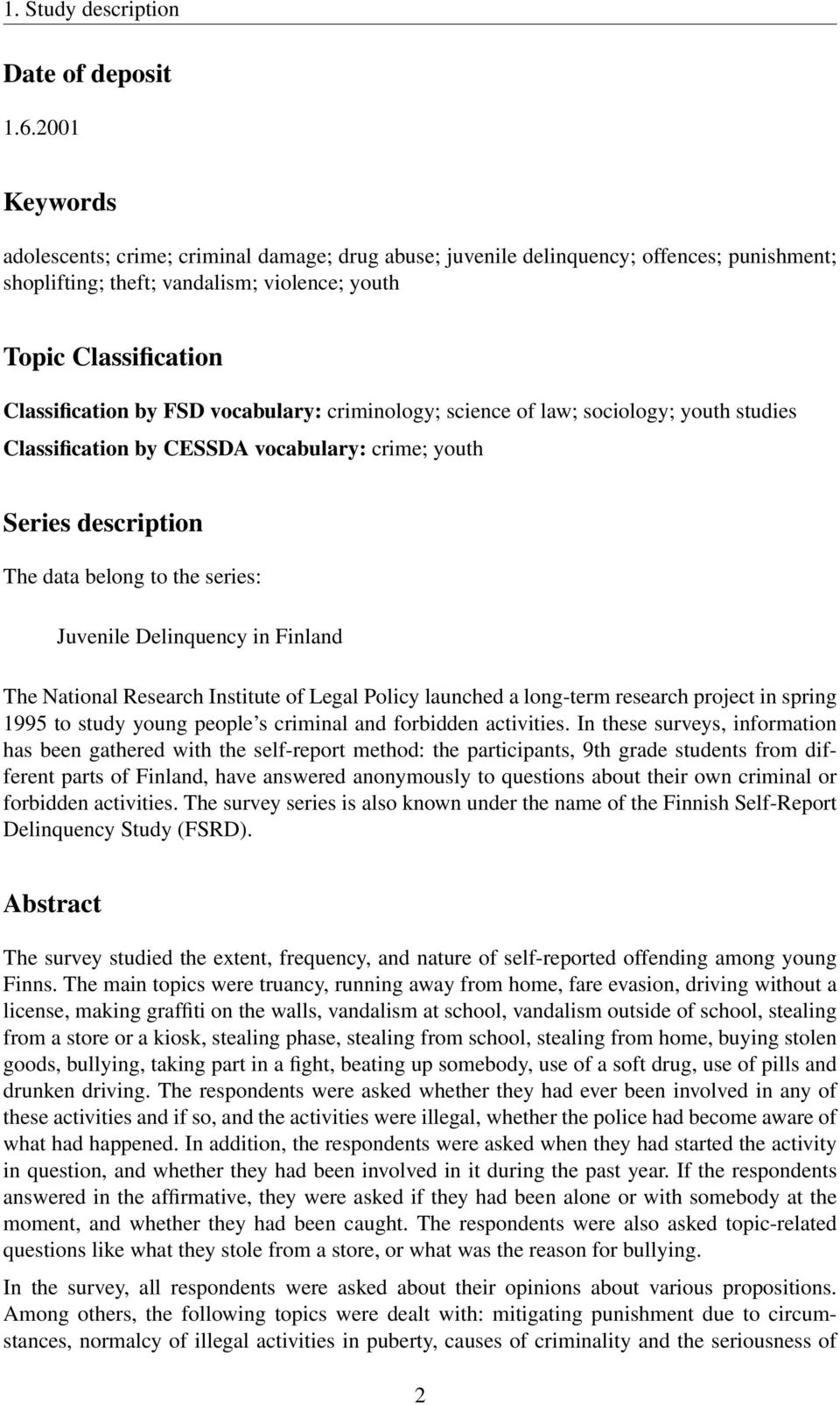vocabulary: criminology; science of law; sociology; youth studies Classification by CESSDA vocabulary: crime; youth Series description The data belong to the series: Juvenile Delinquency in Finland