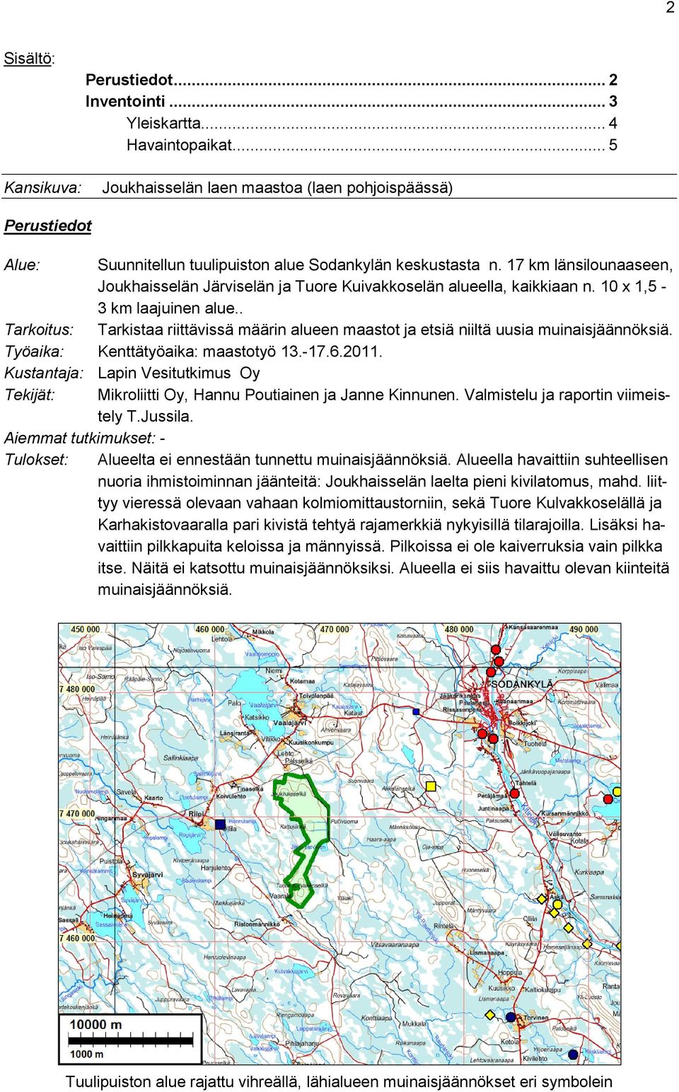 17 km länsilounaaseen, Joukhaisselän Järviselän ja Tuore Kuivakkoselän alueella, kaikkiaan n. 10 x 1,5-3 km laajuinen alue.