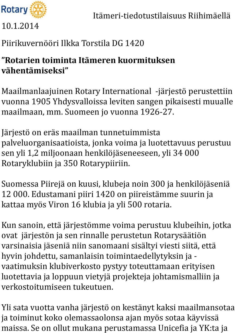 Järjestö on eräs maailman tunnetuimmista palveluorganisaatioista, jonka voima ja luotettavuus perustuu sen yli 1,2 miljoonaan henkilöjäseneeseen, yli 34 000 Rotaryklubiin ja 350 Rotarypiiriin.