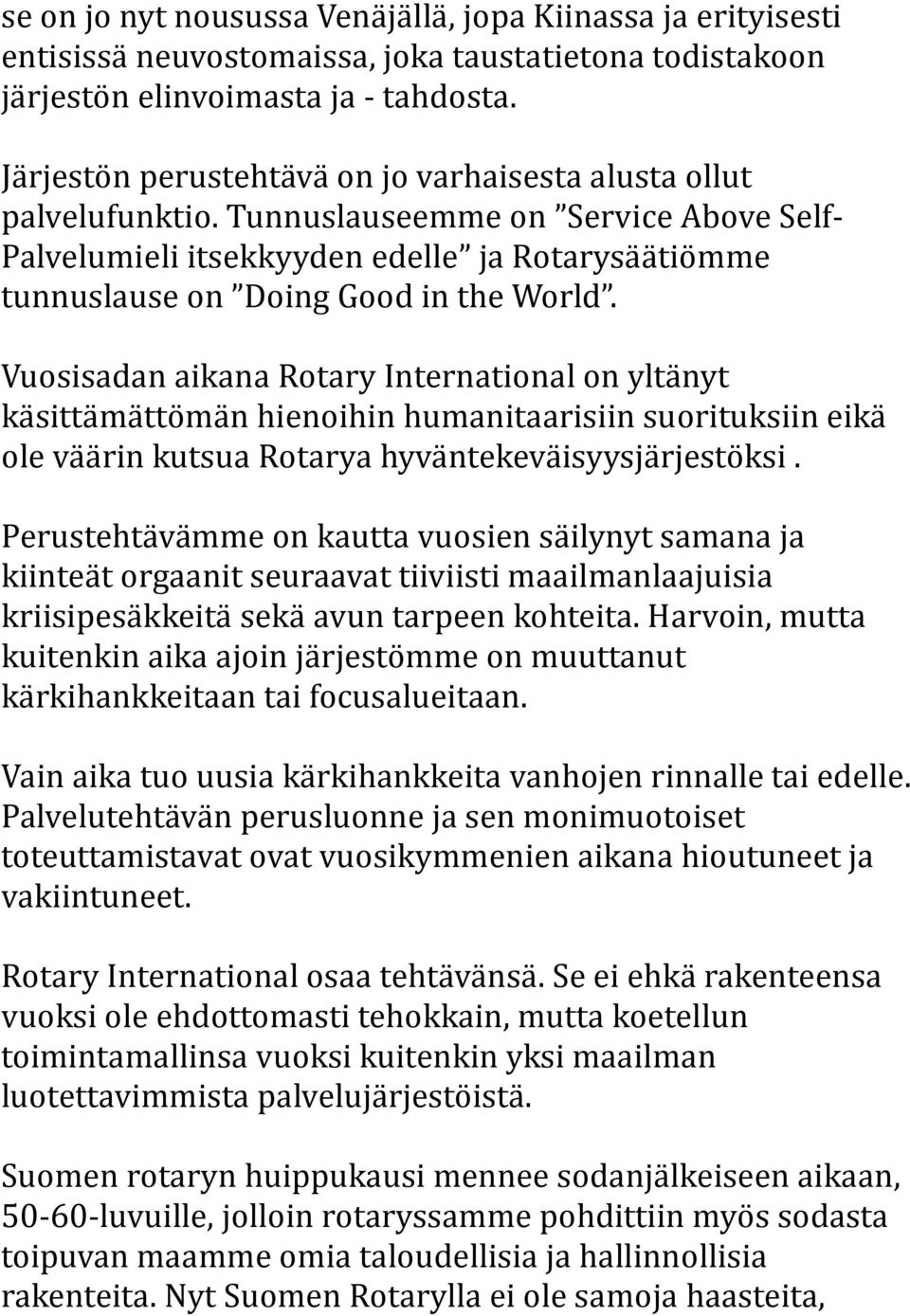 Vuosisadan aikana Rotary International on yltänyt käsittämättömän hienoihin humanitaarisiin suorituksiin eikä ole väärin kutsua Rotarya hyväntekeväisyysjärjestöksi.