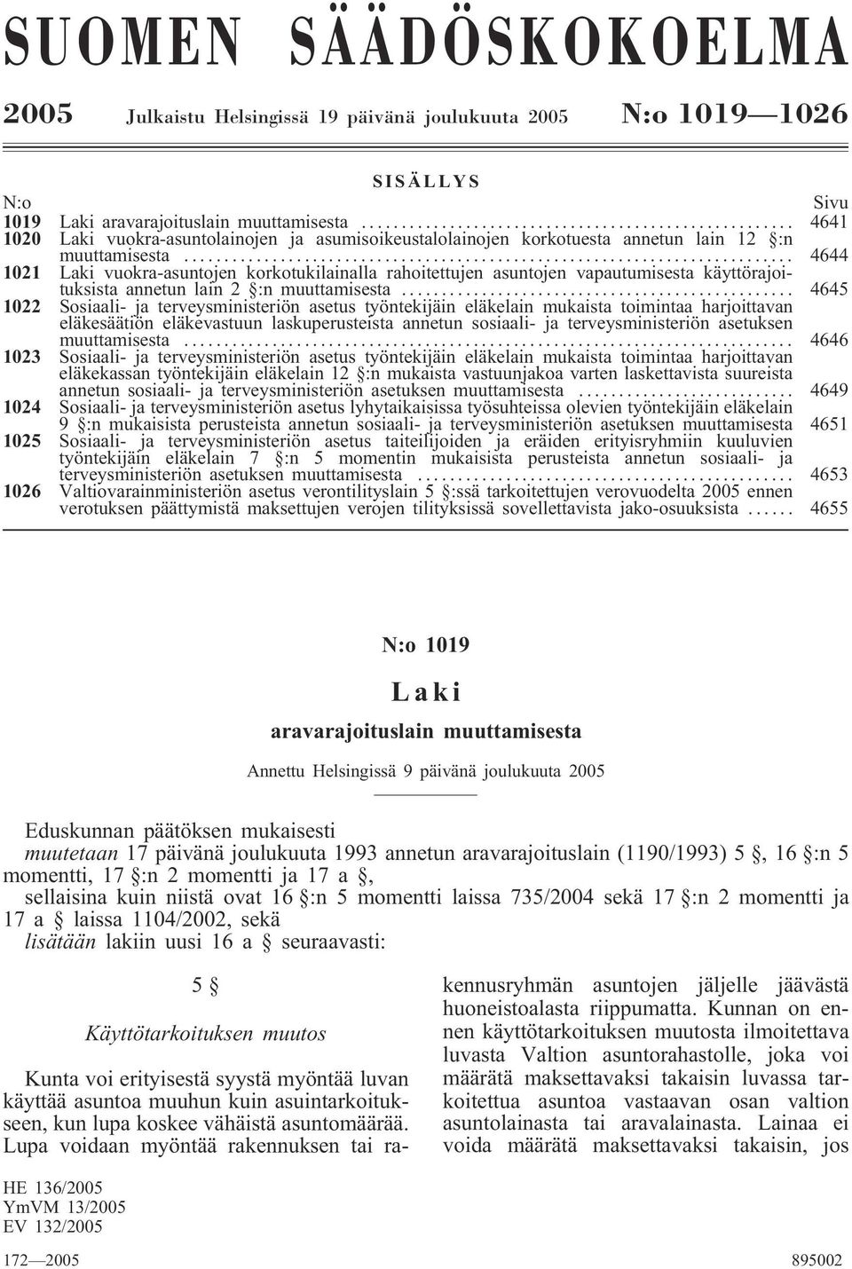 .. 4644 1021 Laki vuokra-asuntojen korkotukilainalla rahoitettujen asuntojen vapautumisesta käyttörajoituksista annetun lain 2 :n muuttamisesta.