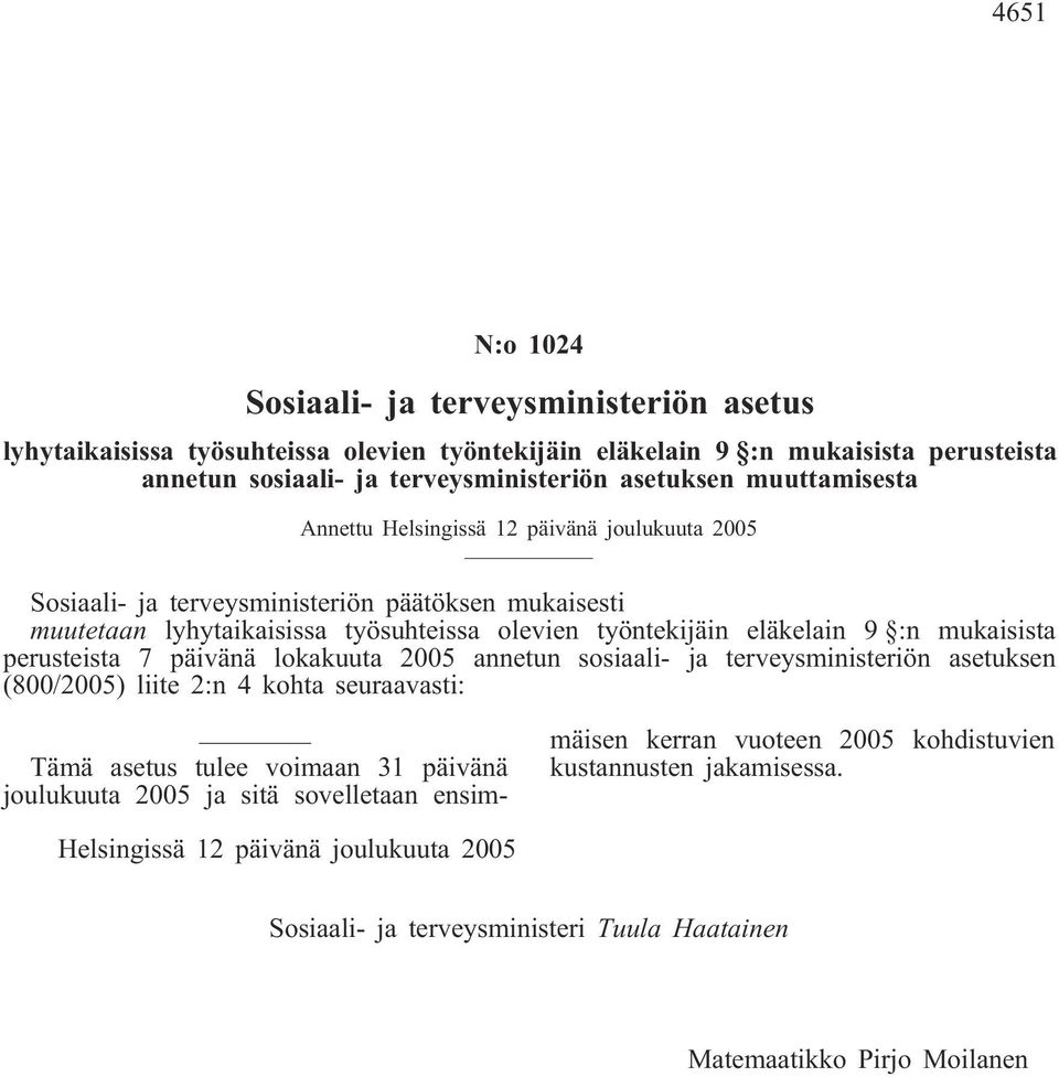 eläkelain 9 :n mukaisista perusteista 7 päivänä lokakuuta annetun sosiaali- ja terveysministeriön asetuksen (800/) liite 2:n 4 kohta seuraavasti: Tämä asetus tulee voimaan 31 päivänä