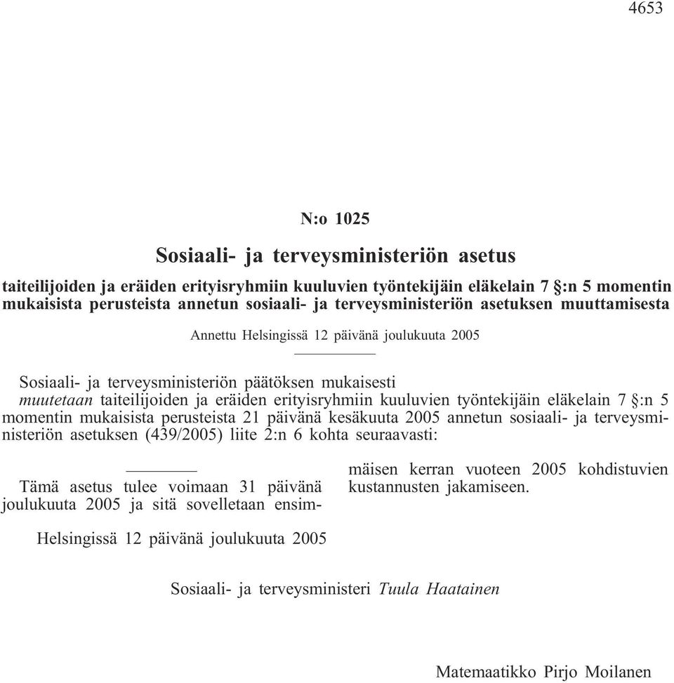 työntekijäin eläkelain 7 :n 5 momentin mukaisista perusteista 21 päivänä kesäkuuta annetun sosiaali- ja terveysministeriön asetuksen (439/) liite 2:n 6 kohta seuraavasti: Tämä asetus tulee voimaan 31