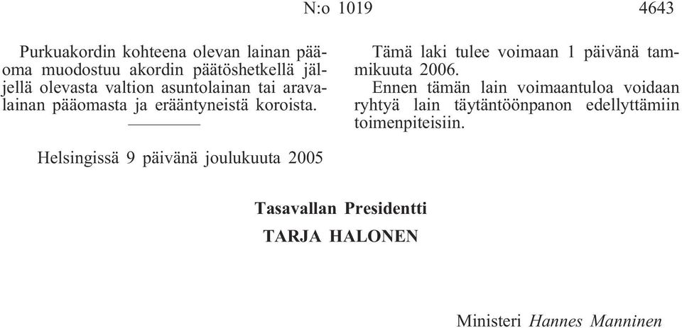 Tämä laki tulee voimaan 1 päivänä tammikuuta 2006.