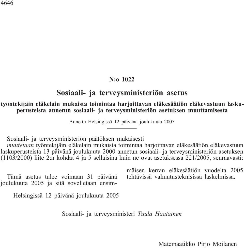 eläkevastuun laskuperusteista 13 päivänä joulukuuta 2000 annetun sosiaali- ja terveysministeriön asetuksen (1103/2000) liite 2:n kohdat 4 ja 5 sellaisina kuin ne ovat asetuksessa 221/, seuraavasti: