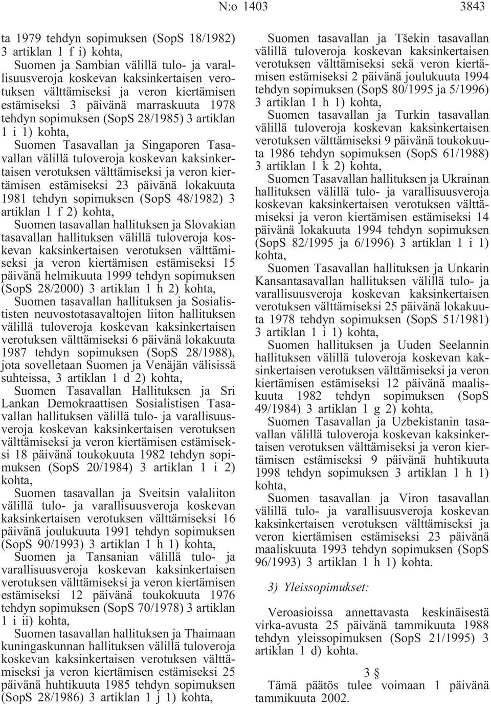 sopimuksen (SopS 48/1982) 3 artiklan 1 f 2) kohta, Suomen tasavallan hallituksen ja Slovakian tasavallan hallituksen välillä tuloveroja koskevan kaksinkertaisen verotuksen välttämiseksi ja veron