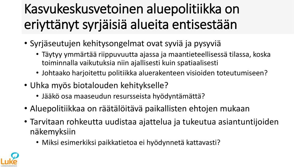 aluerakenteen visioiden toteutumiseen? Uhka myös biotalouden kehitykselle? Jääkö osa maaseudun resursseista hyödyntämättä?