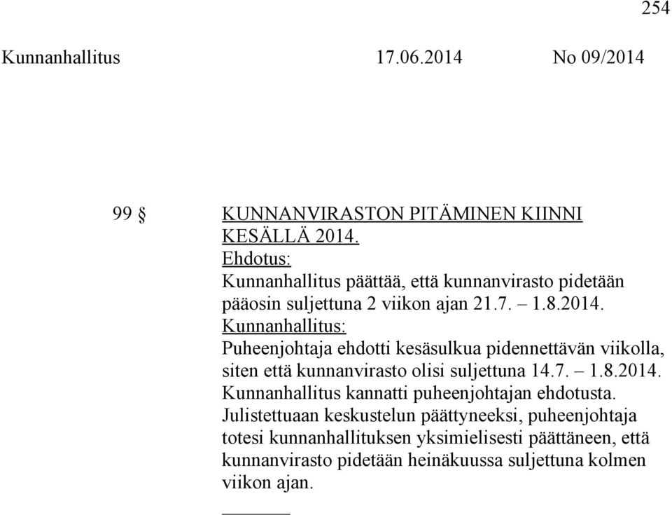 Puheenjohtaja ehdotti kesäsulkua pidennettävän viikolla, siten että kunnanvirasto olisi suljettuna 14.7. 1.8.2014.