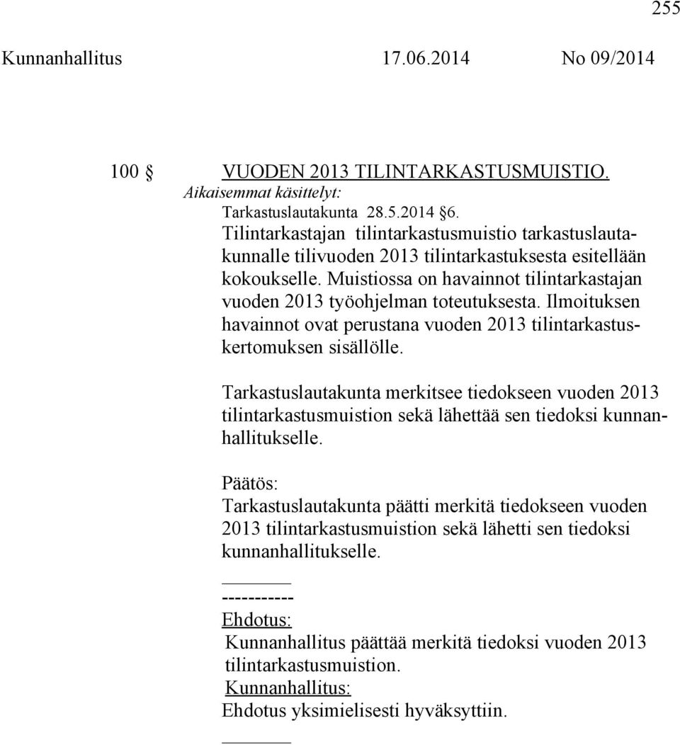 Muistiossa on havainnot tilintarkastajan vuoden 2013 työohjelman toteutuksesta. Ilmoituksen havainnot ovat perustana vuoden 2013 tilintarkastuskertomuksen sisällölle.