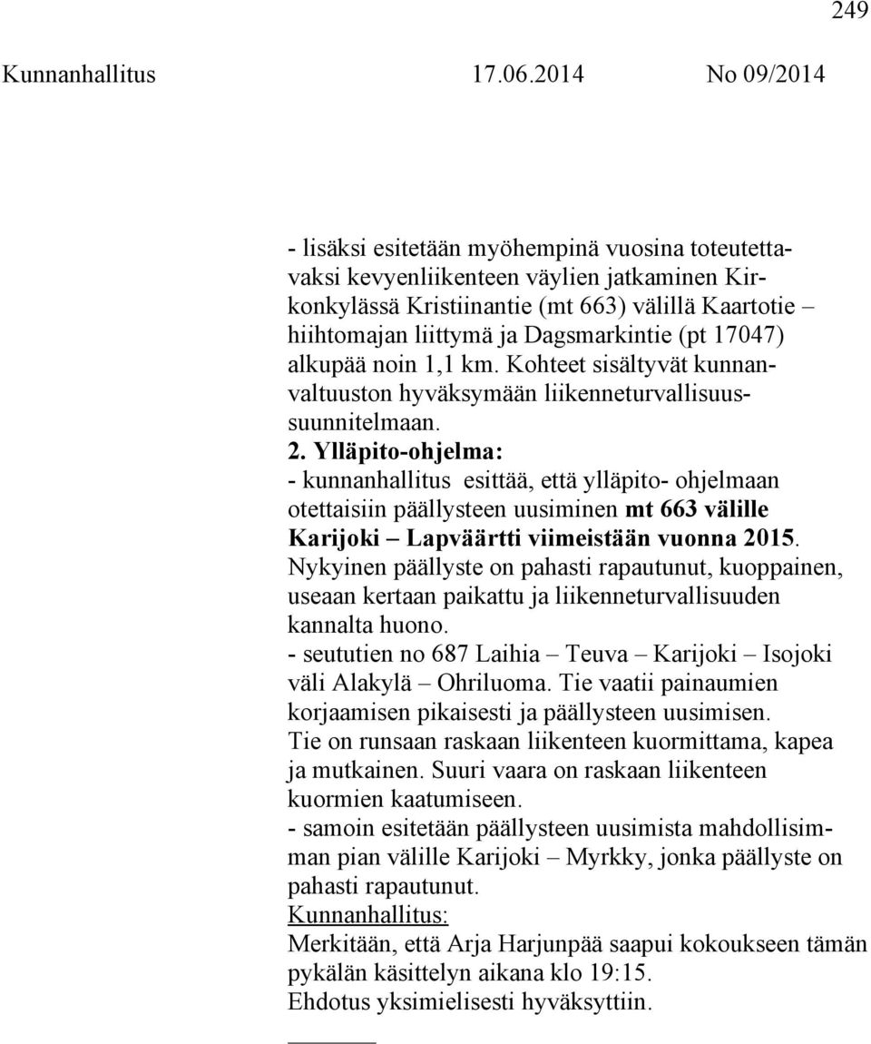 (pt 17047) alkupää noin 1,1 km. Kohteet sisältyvät kunnanvaltuuston hyväksymään liikenneturvallisuussuunnitelmaan. 2.