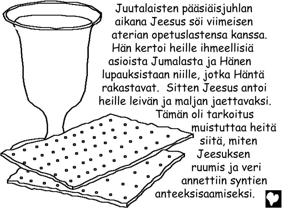 Häntä rakastavat. Sitten Jeesus antoi heille leivän ja maljan jaettavaksi.