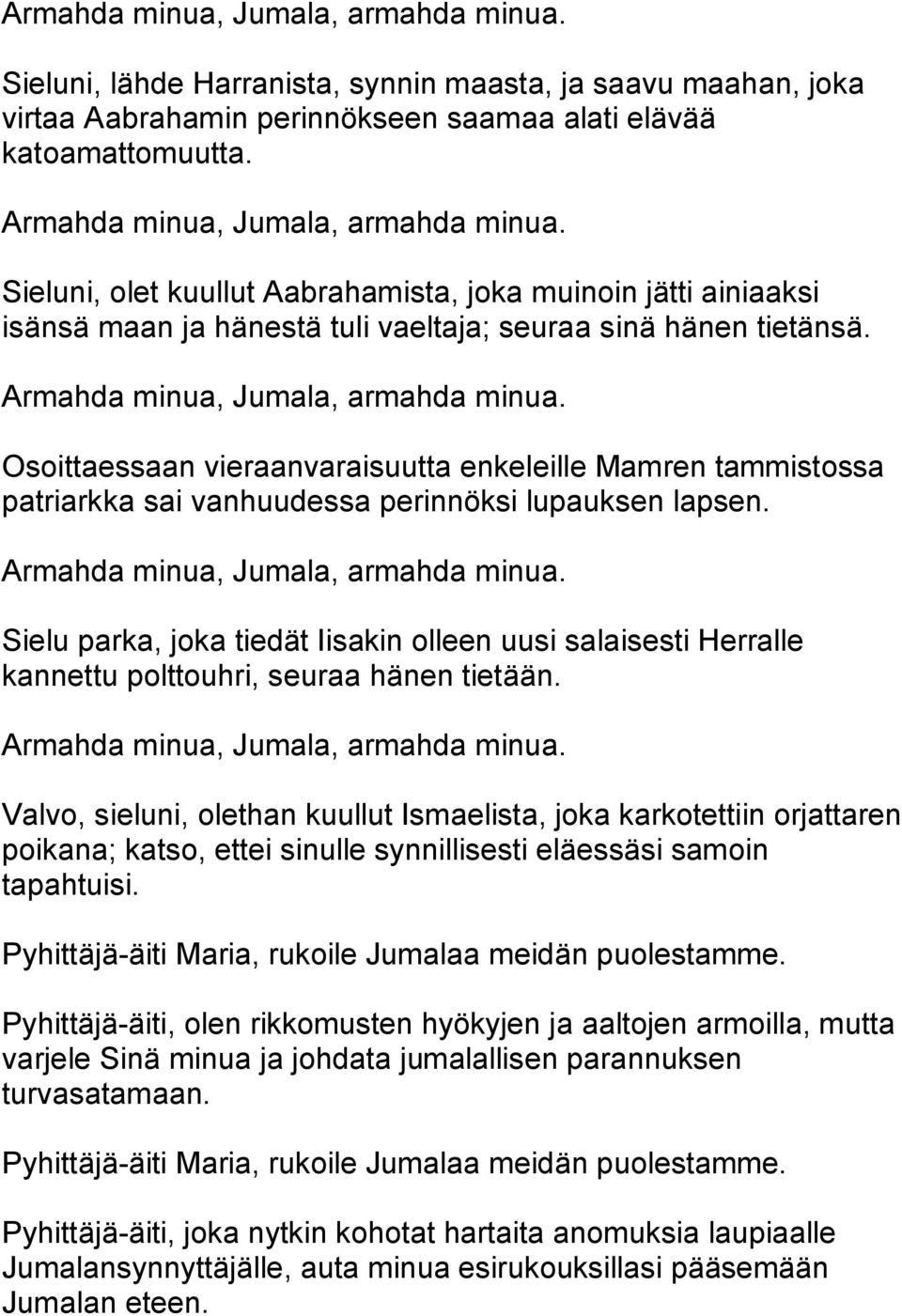 Osoittaessaan vieraanvaraisuutta enkeleille Mamren tammistossa patriarkka sai vanhuudessa perinnöksi lupauksen lapsen.