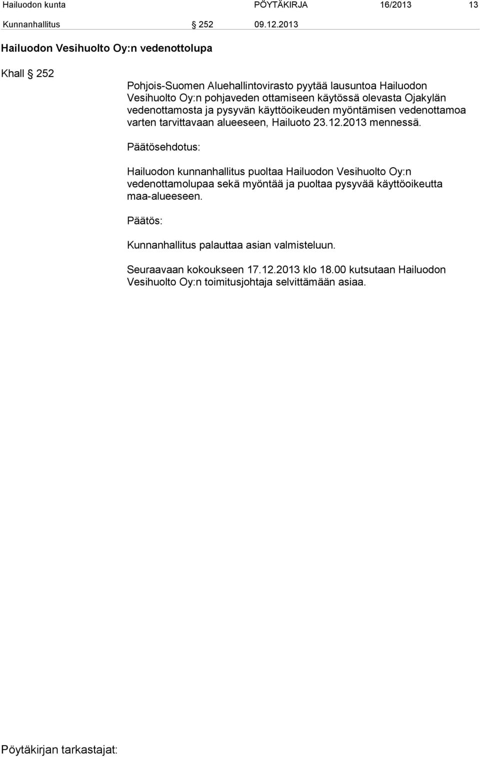 olevasta Ojakylän vedenottamosta ja pysyvän käyttöoikeuden myöntämisen vedenottamoa varten tarvittavaan alueeseen, Hailuoto 23.12.2013 mennessä.