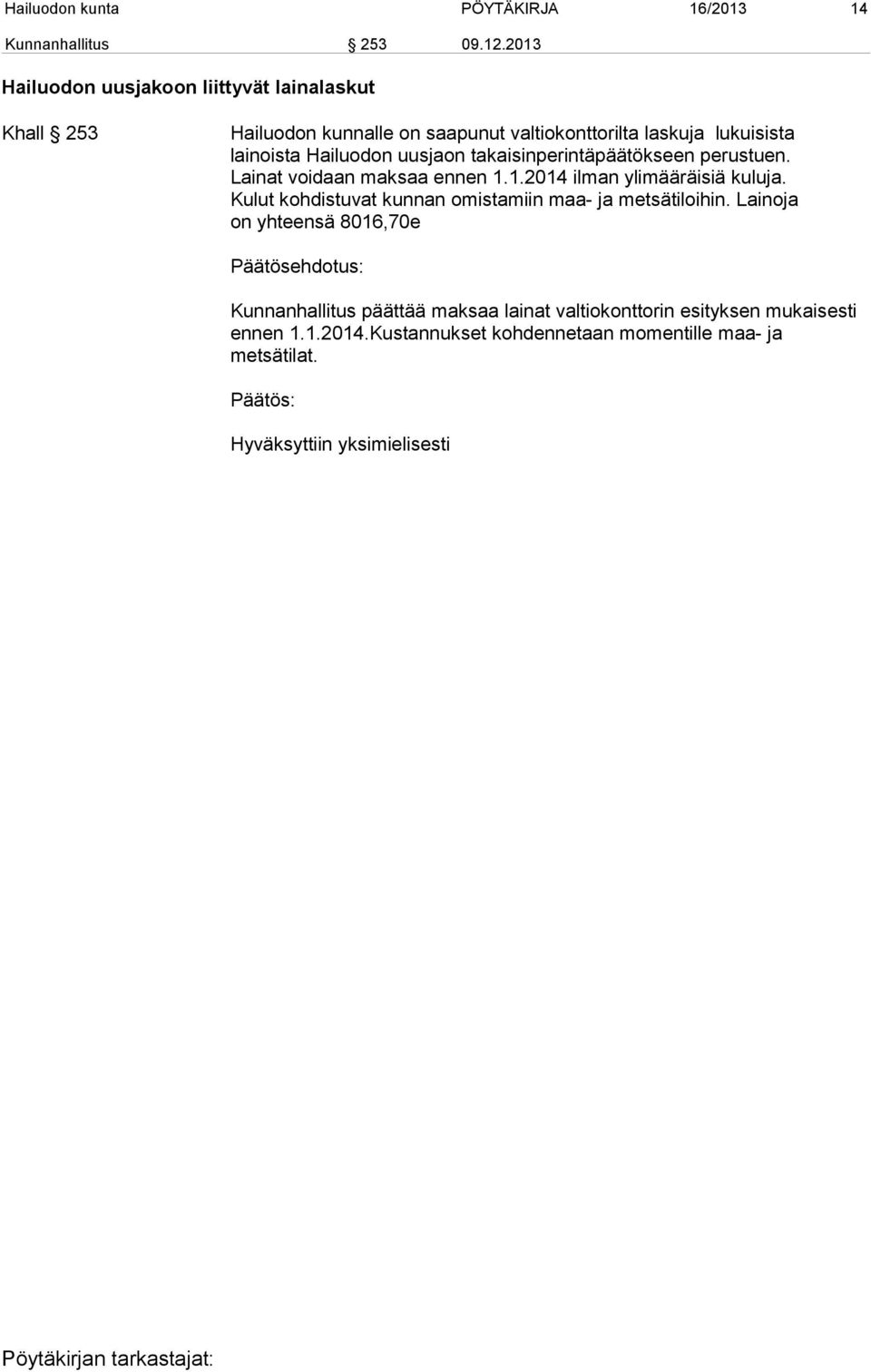 uusjaon takaisinperintäpäätökseen perustuen. Lainat voidaan maksaa ennen 1.1.2014 ilman ylimääräisiä kuluja.