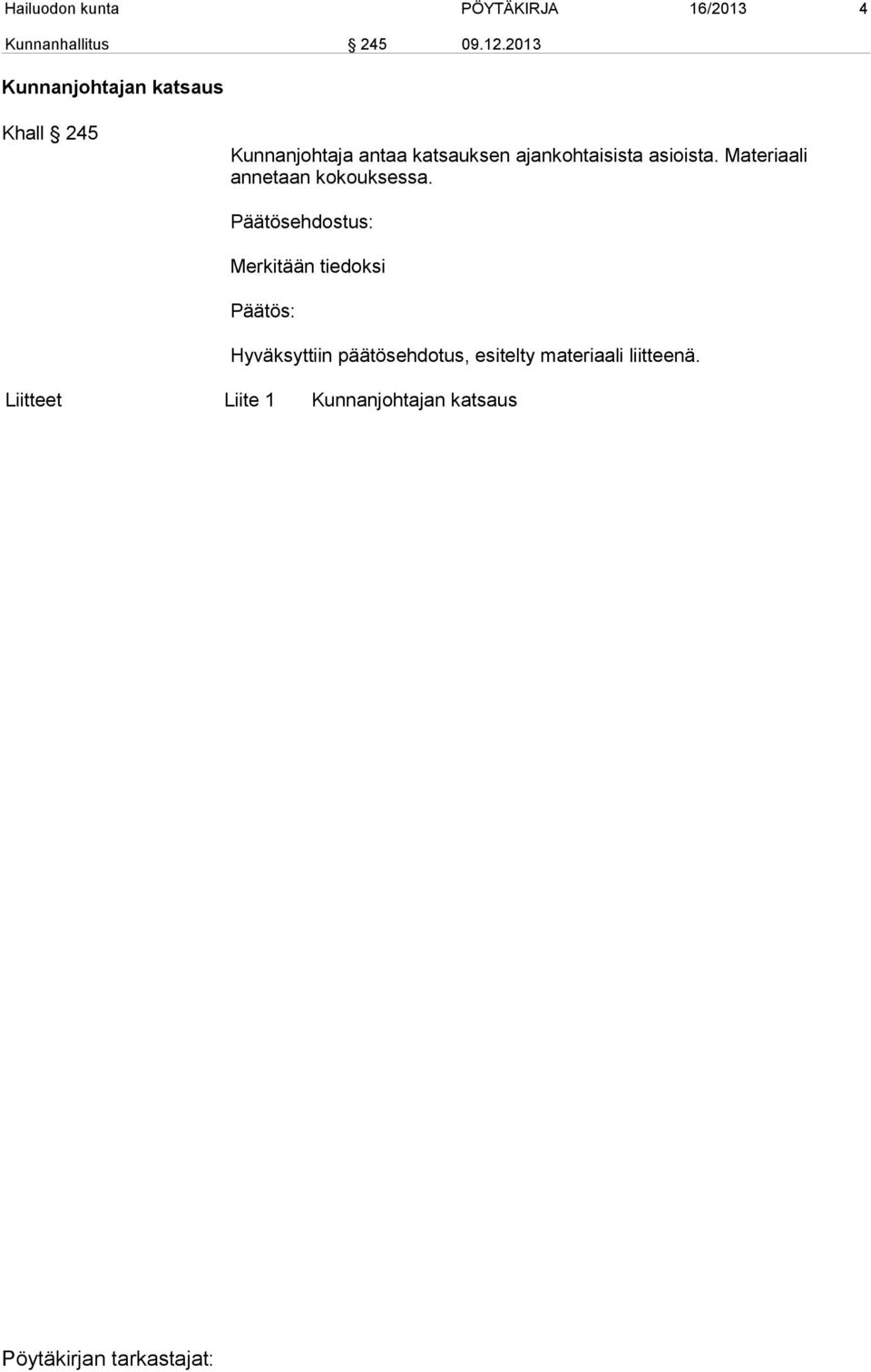 ajankohtaisista asioista. Materiaali annetaan kokouksessa.