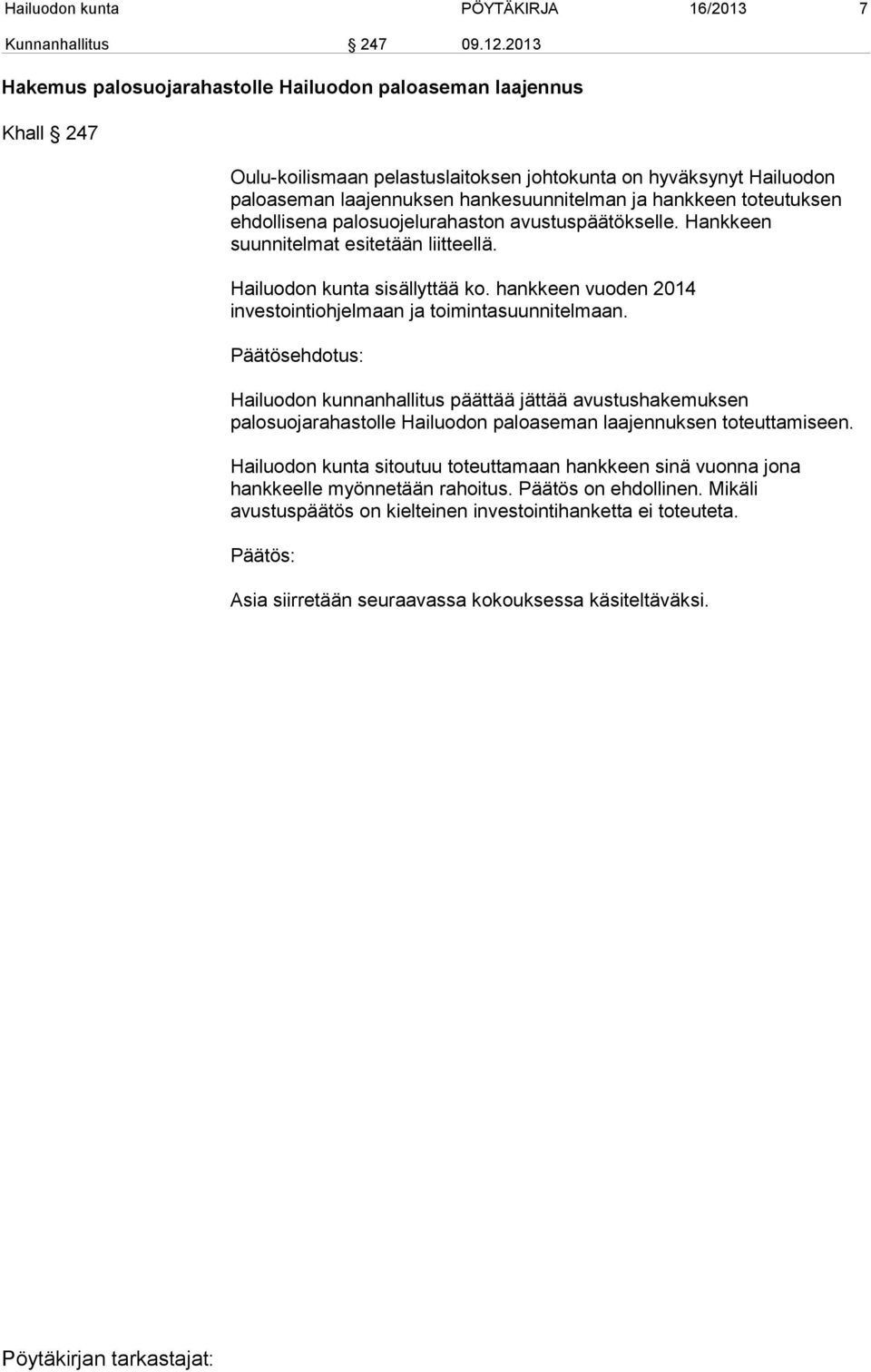 toteutuksen ehdollisena palosuojelurahaston avustuspäätökselle. Hankkeen suunnitelmat esitetään liitteellä. Hailuodon kunta sisällyttää ko.