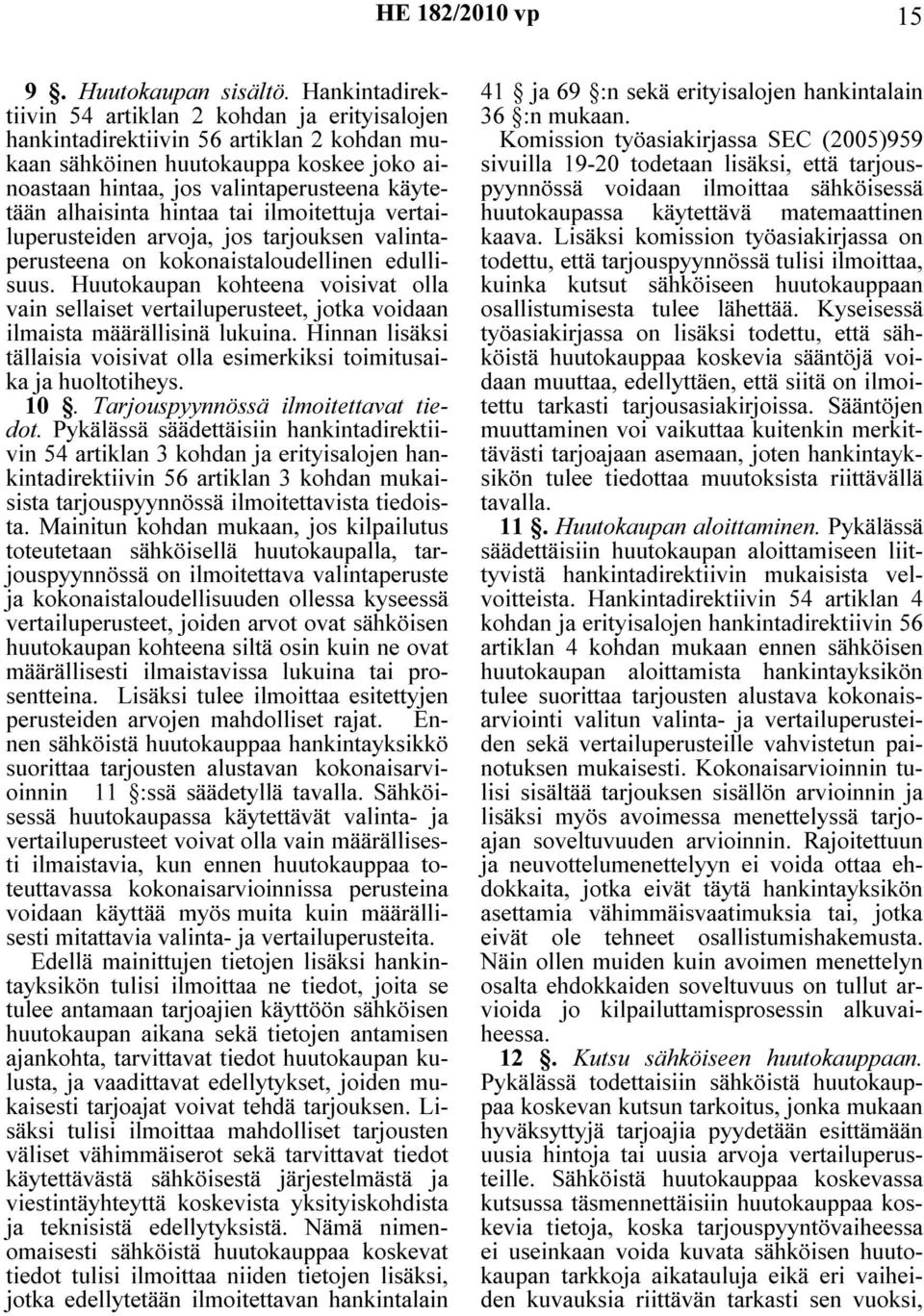 alhaisinta hintaa tai ilmoitettuja vertailuperusteiden arvoja, jos tarjouksen valintaperusteena on kokonaistaloudellinen edullisuus.