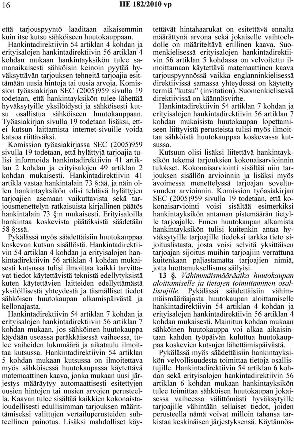 tehneitä tarjoajia esittämään uusia hintoja tai uusia arvoja.