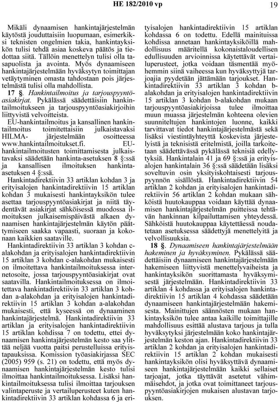 Hankintailmoitus ja tarjouspyyntöasiakirjat. Pykälässä säädettäisiin hankintailmoitukseen ja tarjouspyyntöasiakirjoihin liittyvistä velvoitteista.