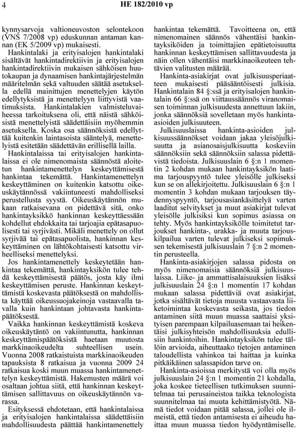 valtuuden säätää asetuksella edellä mainittujen menettelyjen käytön edellytyksistä ja menettelyyn liittyvistä vaatimuksista.