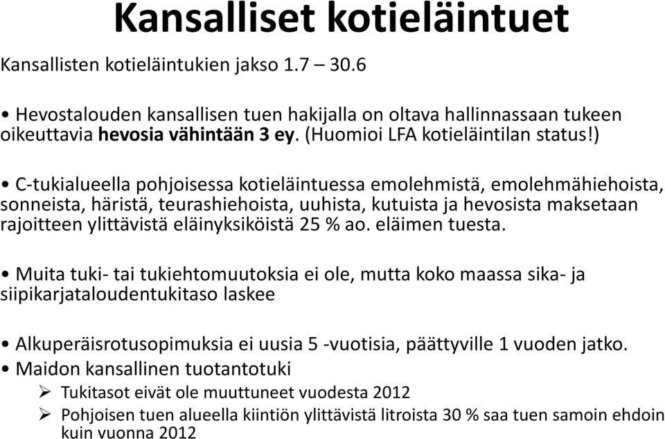 ) C-tukialueella pohjoisessa kotieläintuessa emolehmistä, emolehmähiehoista, sonneista, häristä, teurashiehoista, uuhista, kutuista ja hevosista maksetaan rajoitteen ylittävistä eläinyksiköistä 25