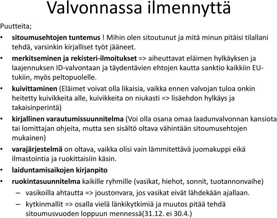 kuivittaminen (Eläimet voivat olla likaisia, vaikka ennen valvojan tuloa onkin heitetty kuivikkeita alle, kuivikkeita on niukasti => lisäehdon hylkäys ja takaisinperintä) kirjallinen