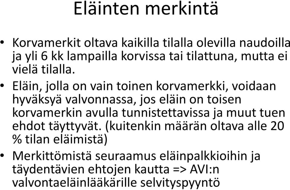 Eläin, jolla on vain toinen korvamerkki, voidaan hyväksyä valvonnassa, jos eläin on toisen korvamerkin avulla