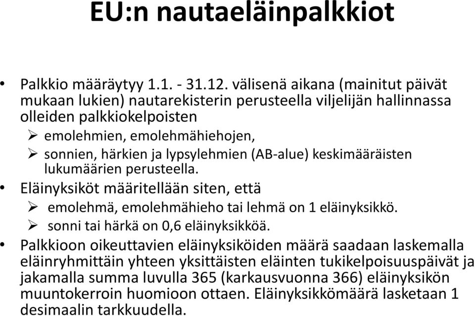 lypsylehmien (AB-alue) keskimääräisten lukumäärien perusteella. Eläinyksiköt määritellään siten, että emolehmä, emolehmähieho tai lehmä on 1 eläinyksikkö.