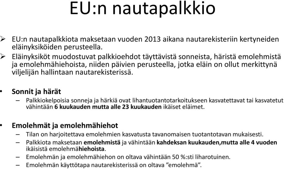 nautarekisterissä. Sonnit ja härät Palkkiokelpoisia sonneja ja härkiä ovat lihantuotantotarkoitukseen kasvatettavat tai kasvatetut vähintään 6 kuukauden mutta alle 23 kuukauden ikäiset eläimet.