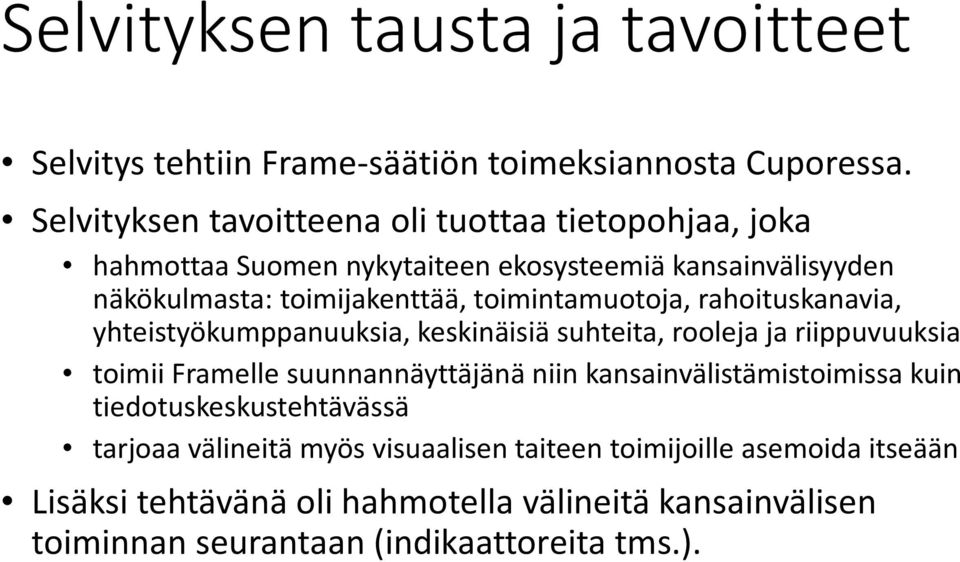 toimintamuotoja, rahoituskanavia, yhteistyökumppanuuksia, keskinäisiä suhteita, rooleja ja riippuvuuksia toimii Framelle suunnannäyttäjänä niin