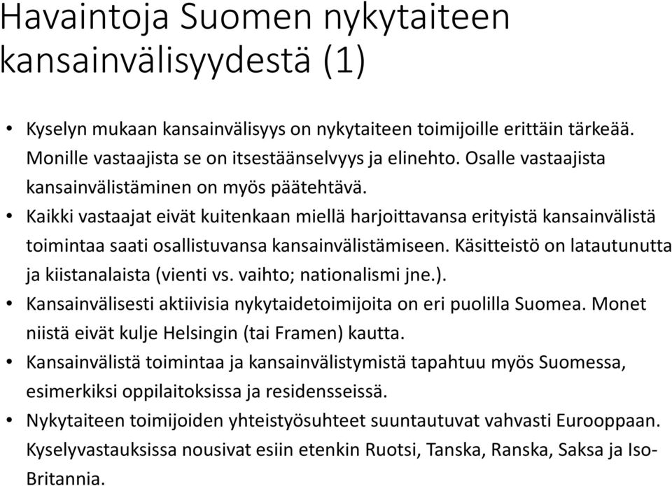 Käsitteistö on latautunutta ja kiistanalaista (vienti vs. vaihto; nationalismi jne.). Kansainvälisesti aktiivisia nykytaidetoimijoita on eri puolilla Suomea.