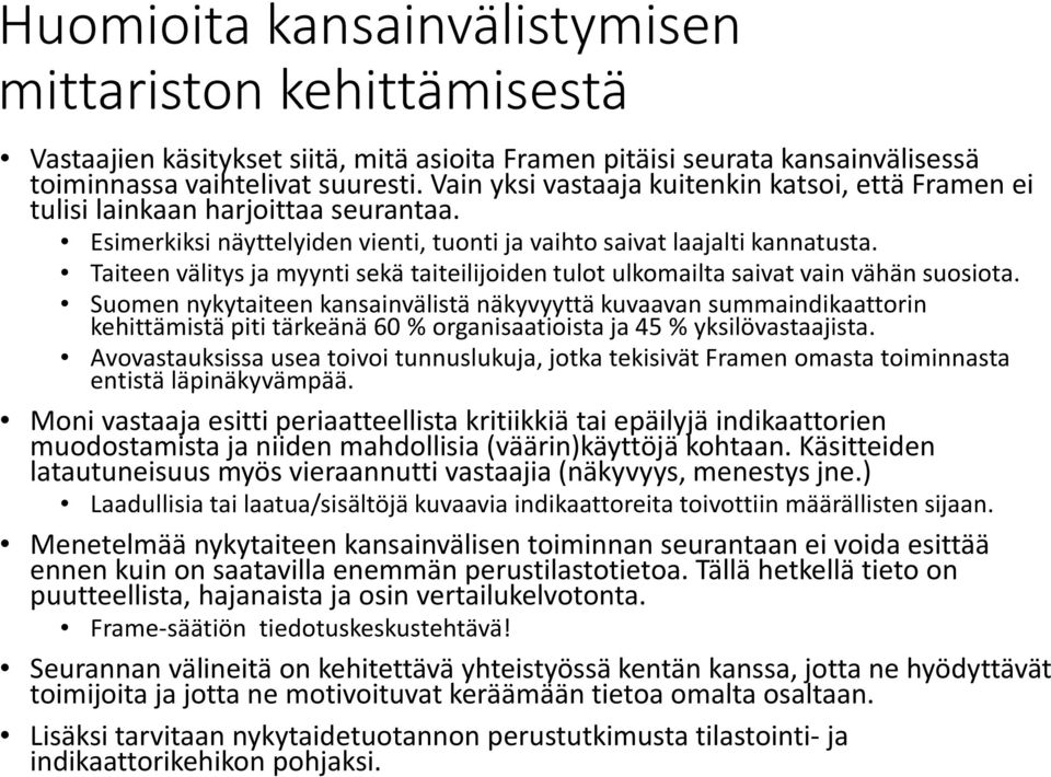 Taiteen välitys ja myynti sekä taiteilijoiden tulot ulkomailta saivat vain vähän suosiota.