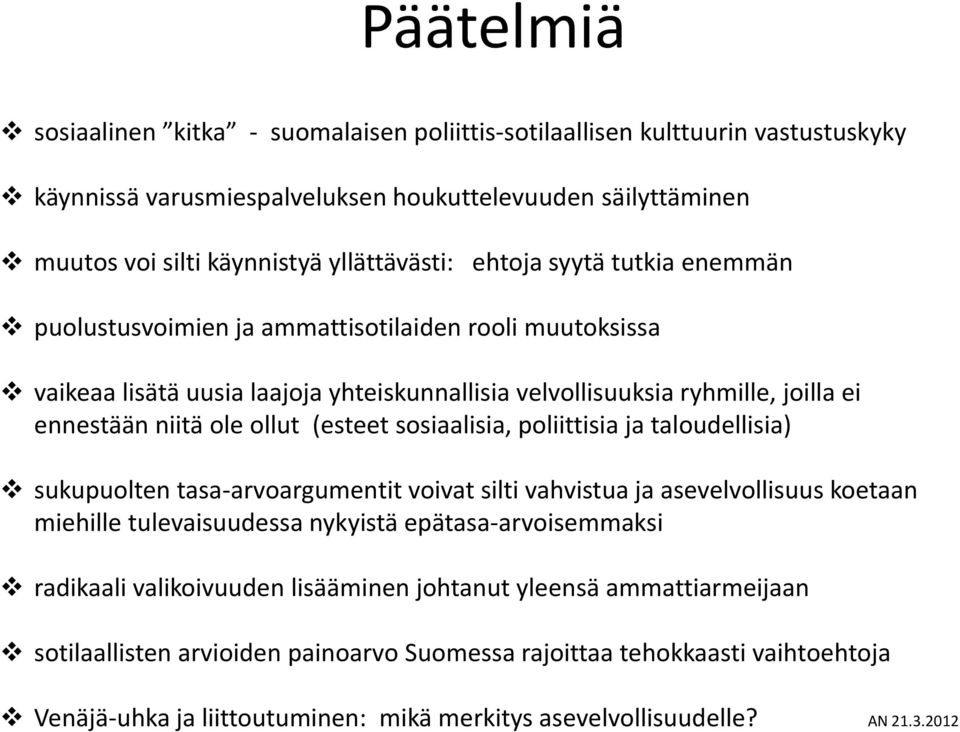(esteet sosiaalisia, poliittisia ja taloudellisia) sukupuolten tasa-arvoargumentit voivat silti vahvistua ja asevelvollisuus koetaan miehille tulevaisuudessa nykyistä epätasa-arvoisemmaksi radikaali