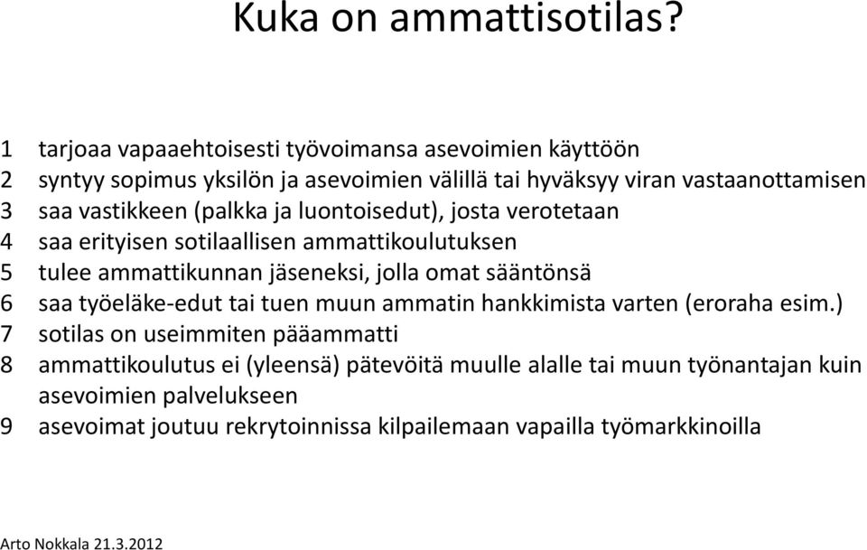 vastikkeen (palkka ja luontoisedut), josta verotetaan 4 saa erityisen sotilaallisen ammattikoulutuksen 5 tulee ammattikunnan jäseneksi, jolla omat