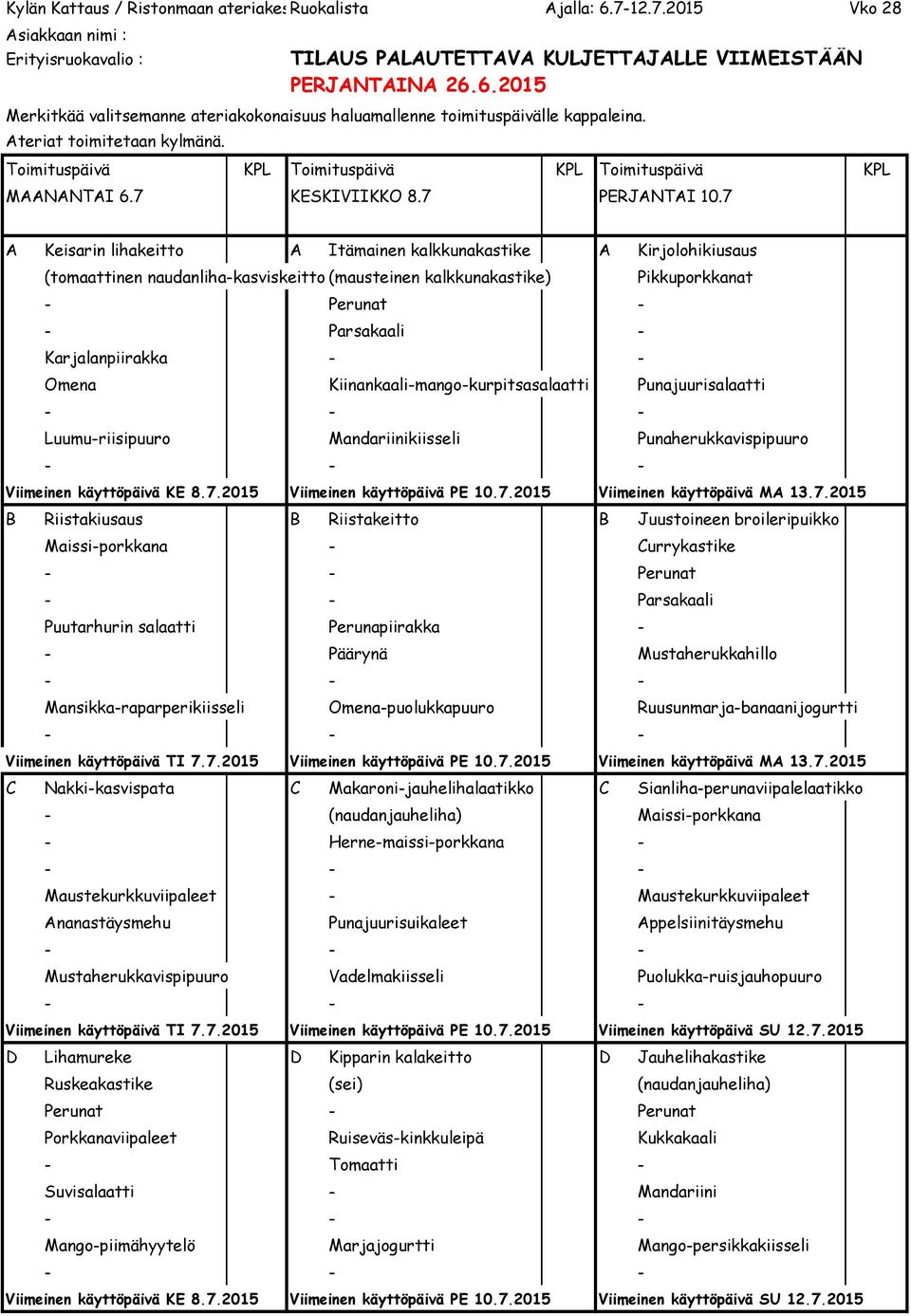 Omena Kiinankaali-mango-kurpitsasalaatti Punajuurisalaatti Luumu-riisipuuro Mandariinikiisseli Punaherukkavispipuuro Viimeinen käyttöpäivä KE 8.7.2015 Viimeinen käyttöpäivä PE 10.7.2015 Viimeinen käyttöpäivä MA 13.