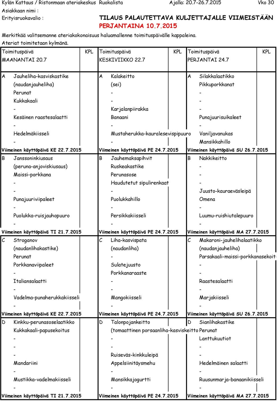 Hedelmäkiisseli Mustaherukka-kauralesevispipuuro Vaniljavanukas - - Mansikkahillo Viimeinen käyttöpäivä KE 22.7.