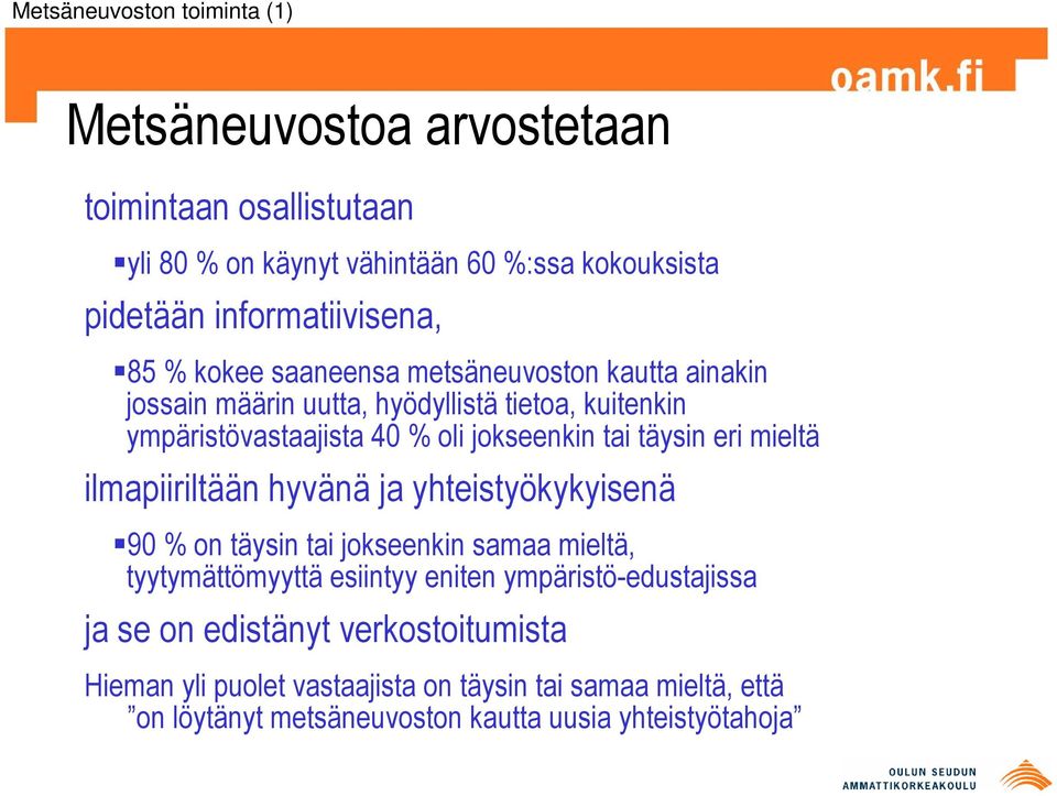 jokseenkin tai täysin eri mieltä ilmapiiriltään hyvänä ja yhteistyökykyisenä 90 % on täysin tai jokseenkin samaa mieltä, tyytymättömyyttä esiintyy eniten