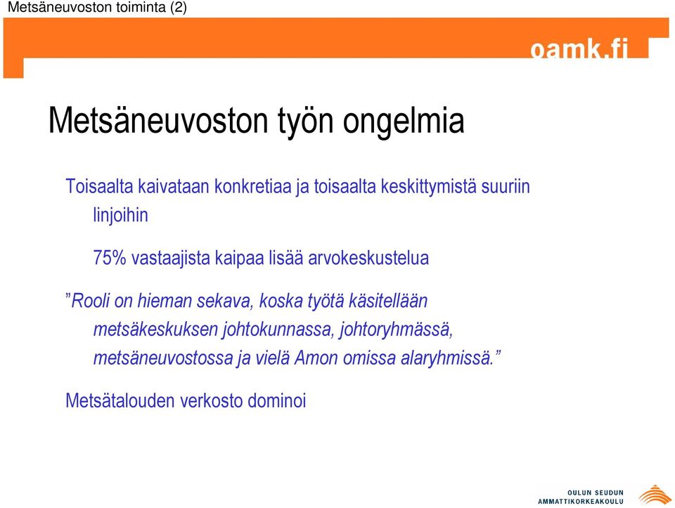 arvokeskustelua Rooli on hieman sekava, koska työtä käsitellään metsäkeskuksen