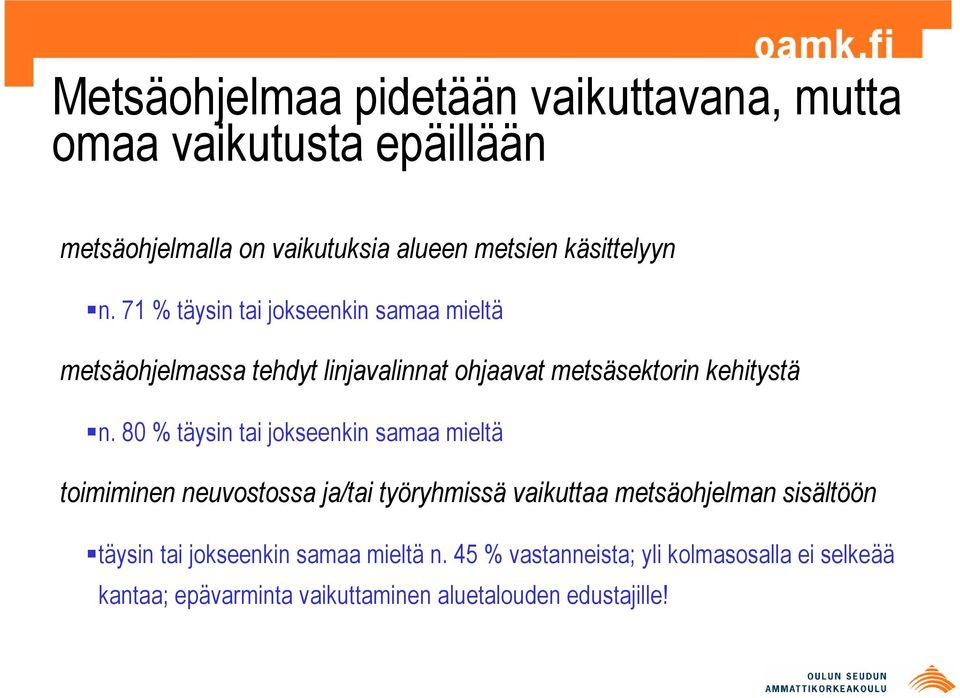 71 % täysin tai jokseenkin samaa mieltä metsäohjelmassa tehdyt linjavalinnat ohjaavat metsäsektorin kehitystä n.