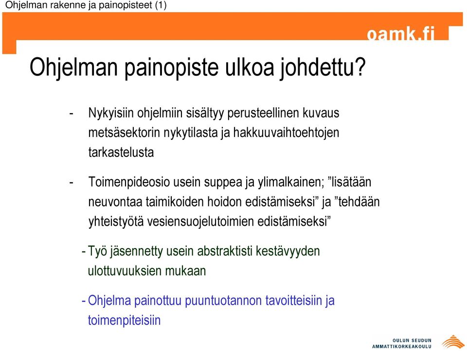 Toimenpideosio usein suppea ja ylimalkainen; lisätään neuvontaa taimikoiden hoidon edistämiseksi ja tehdään yhteistyötä