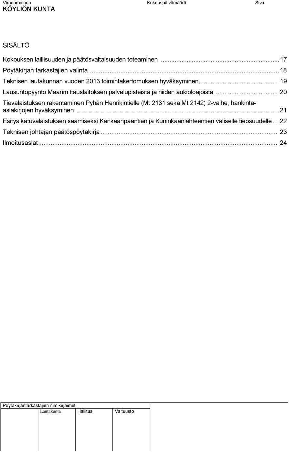 .. 19 Lausuntopyyntö Maanmittauslaitoksen palvelupisteistä ja niiden aukioloajoista.