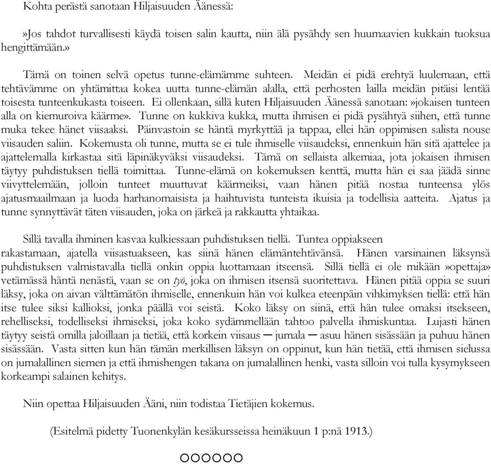 Meidän ei pidä erehtyä luulemaan, että tehtävämme on yhtämittaa kokea uutta tunne-elämän alalla, että perhosten lailla meidän pitäisi lentää toisesta tunteenkukasta toiseen.