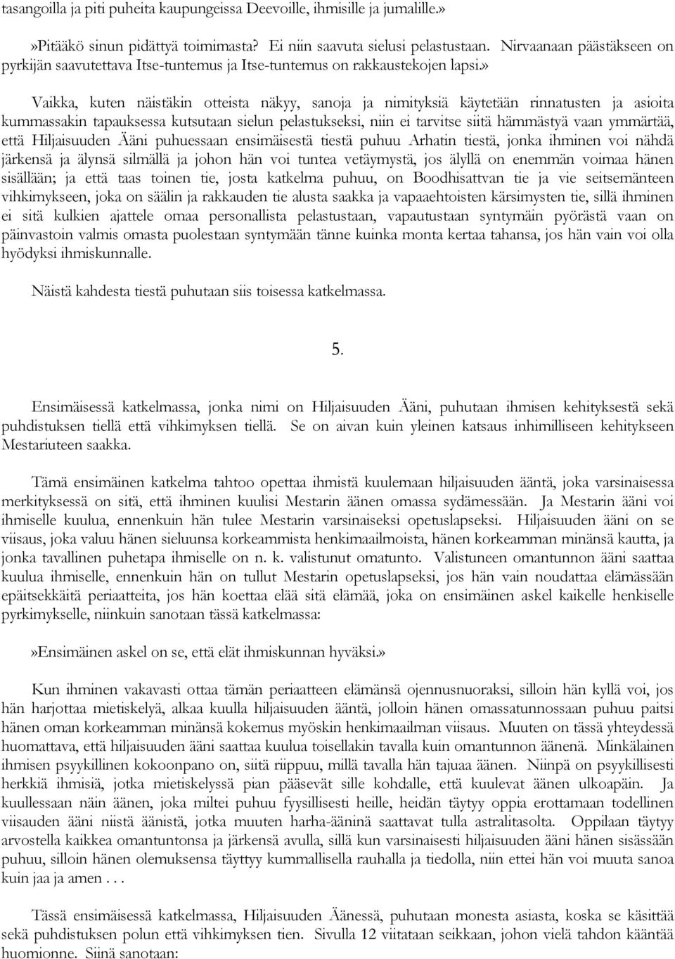 » Vaikka, kuten näistäkin otteista näkyy, sanoja ja nimityksiä käytetään rinnatusten ja asioita kummassakin tapauksessa kutsutaan sielun pelastukseksi, niin ei tarvitse siitä hämmästyä vaan ymmärtää,