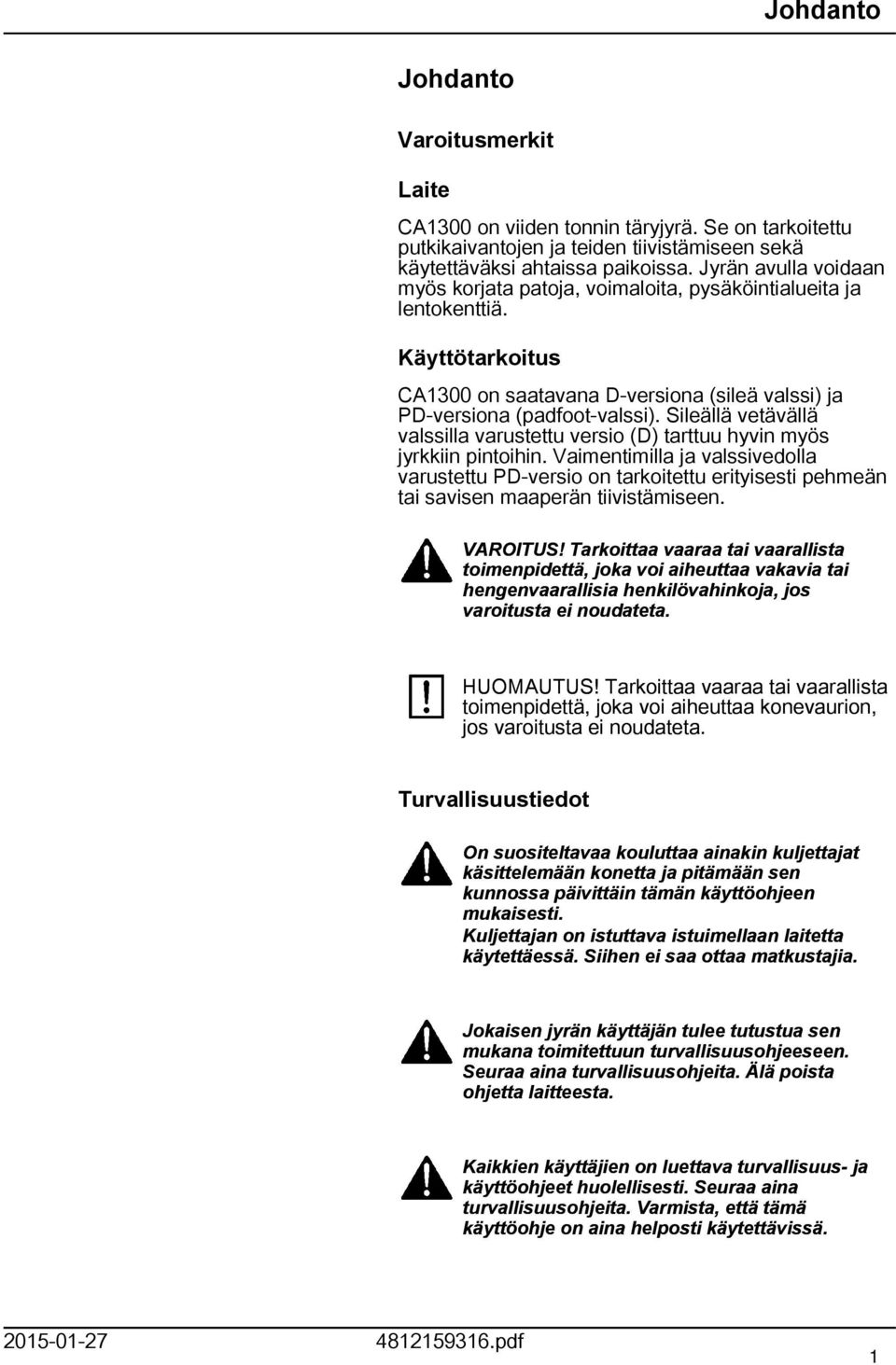 Sileällä vetävällä valssilla varustettu versio (D) tarttuu hyvin myös jyrkkiin pintoihin.