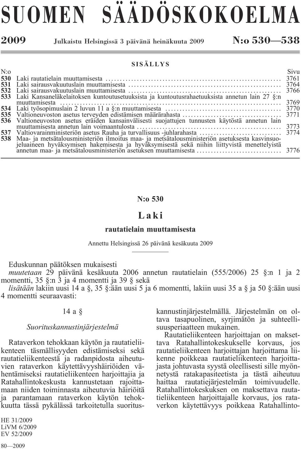 .. 3769 534 Laki työsopimuslain 2 luvun 11 a :n muuttamisesta... 3770 535 Valtioneuvoston asetus terveyden edistämisen määrärahasta.