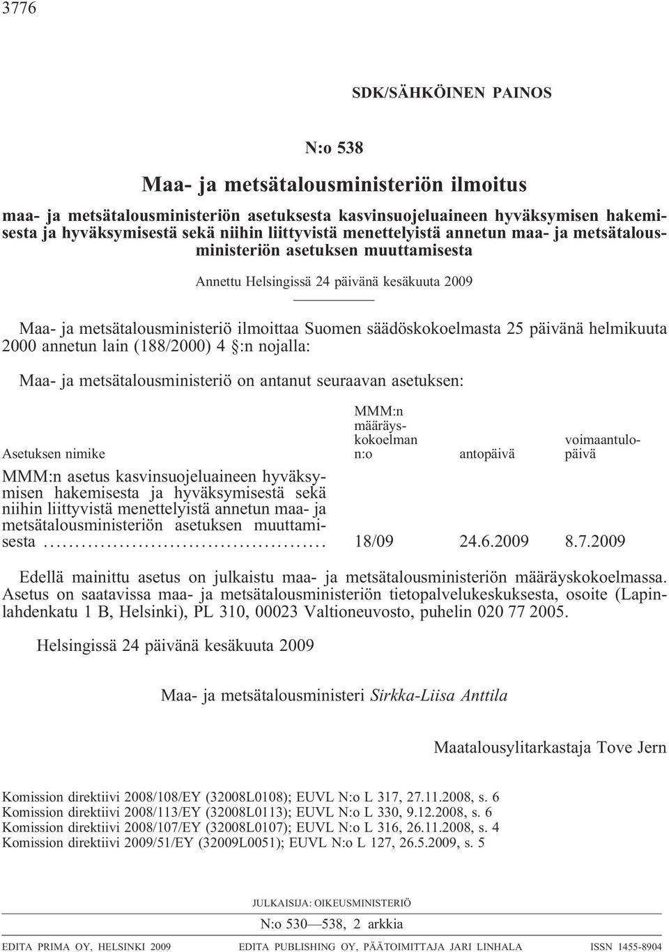 25 päivänä helmikuuta 2000 annetun lain (188/2000) 4 :n nojalla: Maa- ja metsätalousministeriö on antanut seuraavan asetuksen: MMM:n määräyskokoelman n:o voimaantulopäivä Asetuksen nimike antopäivä